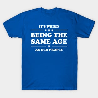 Retro Vintage It's Weird Being The Same Age As Old People T-Shirt